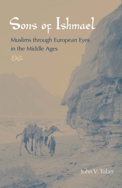 Sons of Ishmael - Muslims Through European Eyes in the Middle Ages