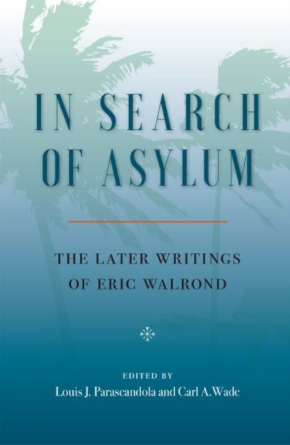 In Search of Asylum - The Later Writings of Eric Walrond