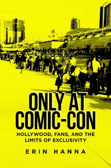 Only at Comic-Con - Hollywood, Fans, and the Limits of Exclusivity