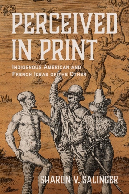 Perceived in Print - Indigenous American and French Ideas of the Other