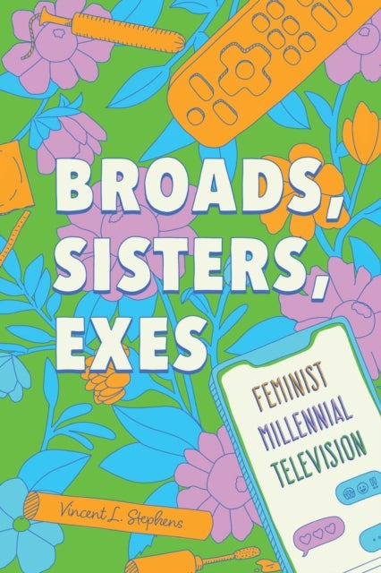 Broads, Sisters, Exes - Feminist Millennial Television