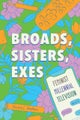 Broads, Sisters, Exes