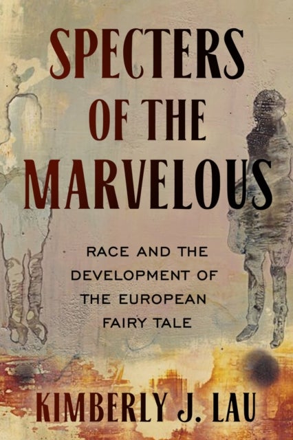 Specters of the Marvelous - Race and the Development of the European Fairy Tale