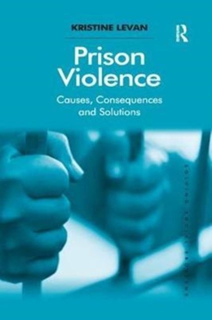 Prison Violence - Causes, Consequences and Solutions