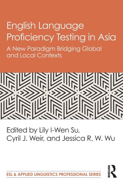English Language Proficiency Testing in Asia - A New Paradigm Bridging Global and Local Contexts