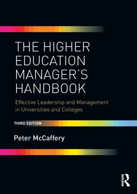 The Higher Education Manager's Handbook - Effective Leadership and Management in Universities and Colleges