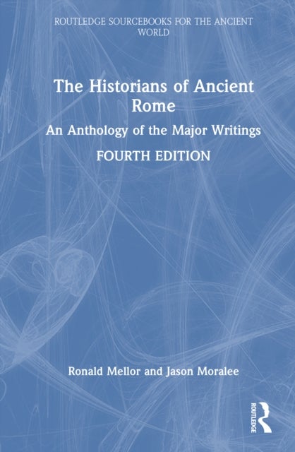 The Historians of Ancient Rome - An Anthology of the Major Writings