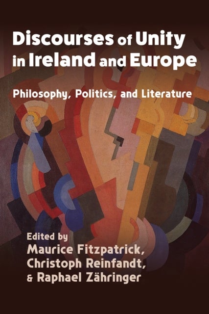 Discourses of Unity in Ireland and Europe - Philosophy, Politics, and Literature