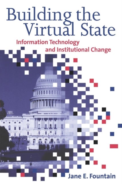 Building the Virtual State - Information Technology and Institutional Change
