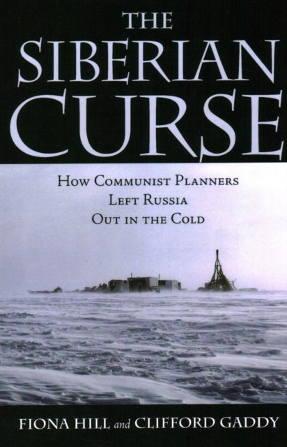 The Siberian Curse - How Communist Planners Left Russia Out in the Cold