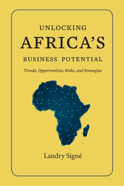 Unlocking Africa's Business Potential - Trends, Opportunities, Risks, and Strategies