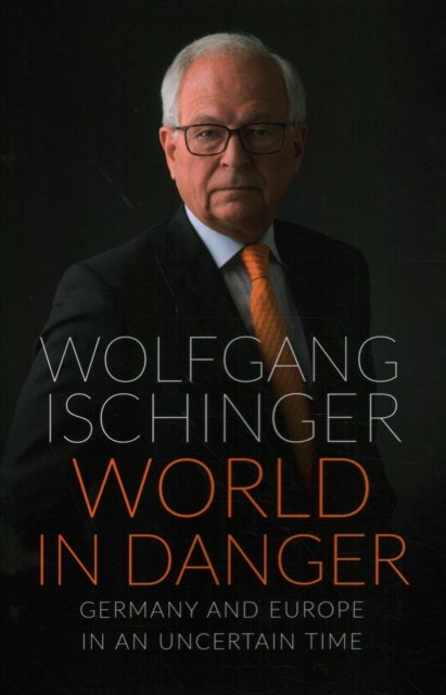 World in Danger - Germany and Europe in an Uncertain Time