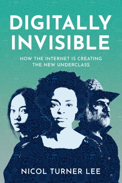Digital Invisible - How the Internet Is Creating the New Underclass