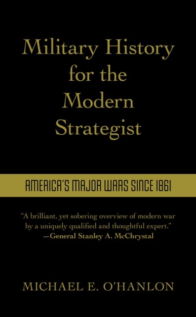 Military History for the Modern Strategist - America's Major Wars Since 1861