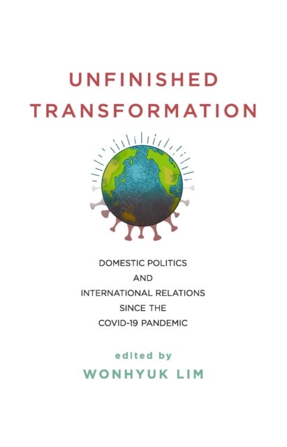 Unfinished Transformation - Domestic Politics and International Relations since the COVID-19 Pandemic