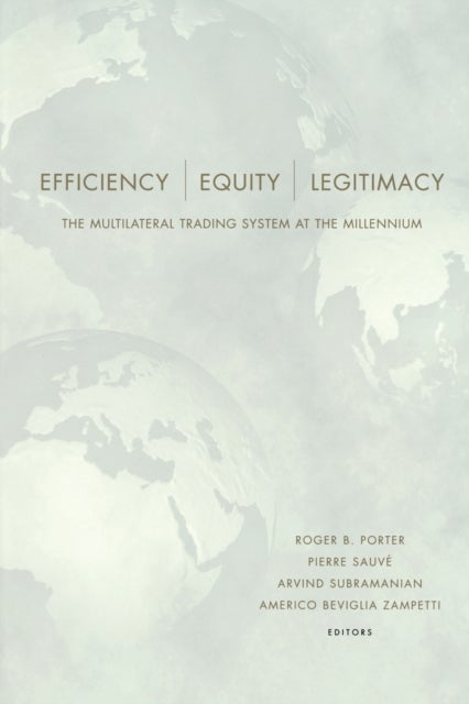 Efficiency, Equity, and Legitimacy - The Multilateral Trading System at the Millennium