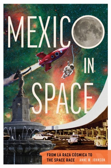 Mexico in Space - From La Raza Cosmica to the Space Race