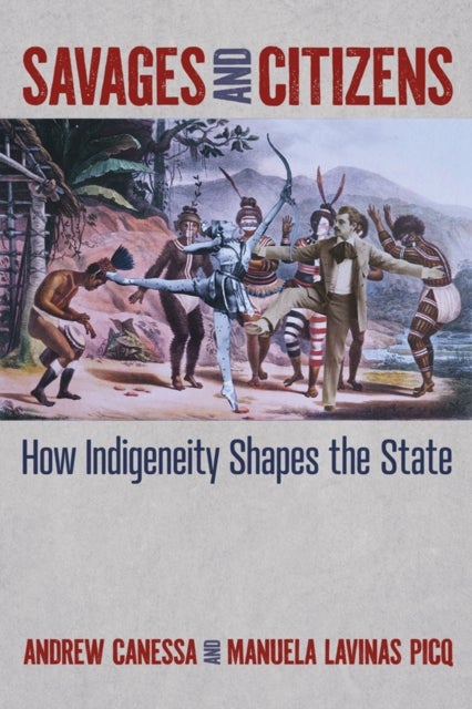 Savages and Citizens - How Indigeneity Shapes the State