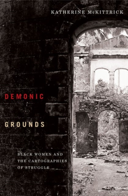 Demonic Grounds - Black Women and the Cartographies of Struggle