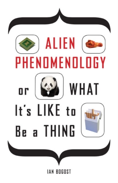 Alien Phenomenology, or What It¿s Like to Be a Thing