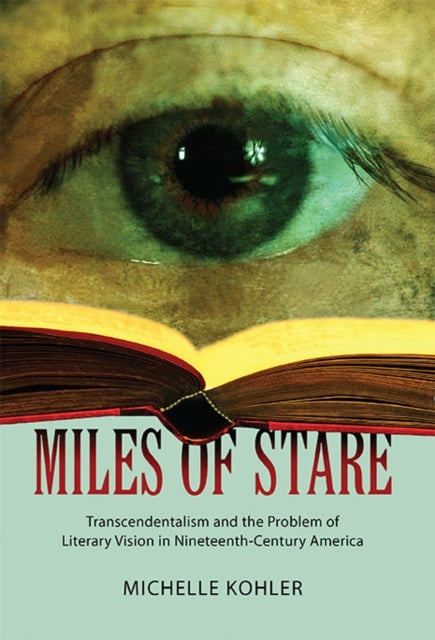 Miles of Stare - Transcendentalism and the Problem of Literary Vision in Nineteenth-Century America