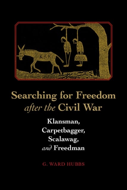 Searching for Freedom After the Civil War - Klansman, Carpetbagger, Scalawag, & Freedman