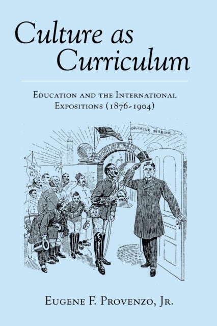 Culture as Curriculum - Education and the International Expositions (1876-1904)