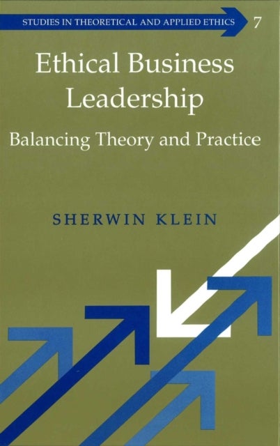 Ethical Business Leadership - Balancing Theory and Practice