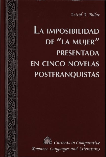 La Imposibilidad de la Mujer Presentada en Cinco Novelas Postfranquistas
