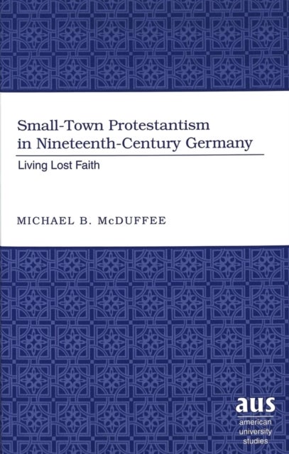 Small-Town Protestantism in Nineteenth-Century Germany - Living Lost Faith