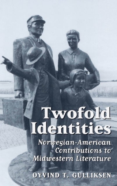 Twofold Identities - Norwegian-American Contributions to Midwestern Literature