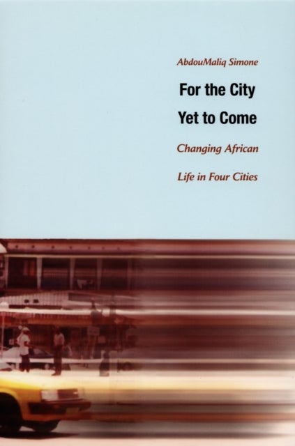 For the City Yet to Come - Changing African Life in Four Cities