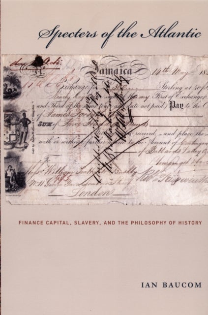 Specters of the Atlantic - Finance Capital, Slavery, and the Philosophy of History