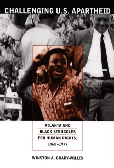 Challenging U.S. Apartheid - Atlanta and Black Struggles for Human Rights, 1960–1977