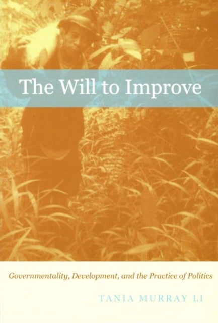 The Will to Improve - Governmentality, Development, and the Practice of Politics
