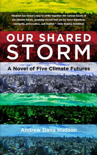 Our Shared Storm - A Novel of Five Climate Futures
