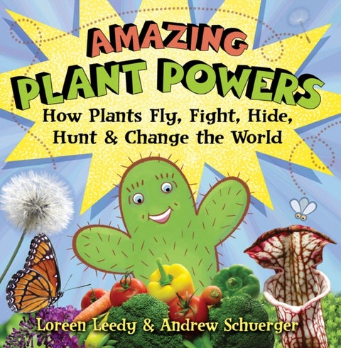Amazing Plant Powers - How Plants Fly, Fight, Hide, Hunt, and Change the World