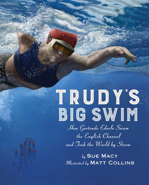Trudy's Big Swim - How Gertrude Ederle Swam the English Channel and Took the World by Storm