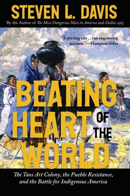 Beating Heart of the World - The Taos Art Colony, the Pueblo Resistance, and the Battle for Indigenous America