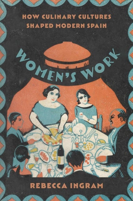 Women’s Work - How Culinary Cultures Shaped Modern Spain