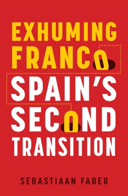Exhuming Franco - Spain's Second Transition, Second Edition