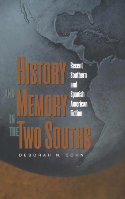 History and Memory in the Two Souths - Recent Southern and Spanish American Fiction