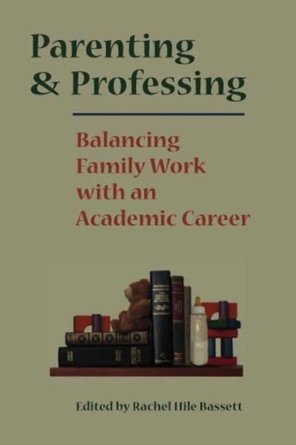 Parenting and Professing - Balancing Family Work with an Academic Career