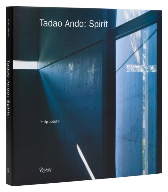 Tadao Ando: Spirit - Places of Meditation and Worship