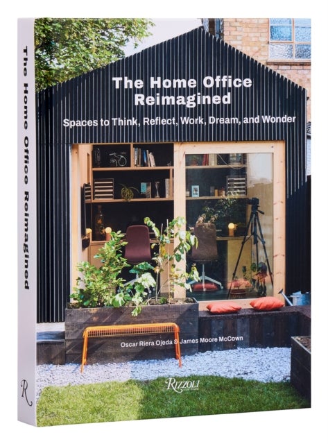 The Home Office Reimagined - Spaces to Think, Reflect, Work, Dream, and Wonder