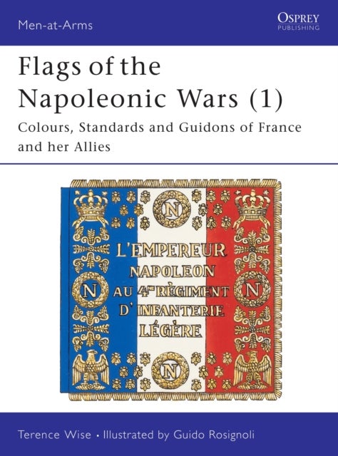 Flags of the Napoleonic Wars (1) - Colours, Standards and Guidons of France and her Allies