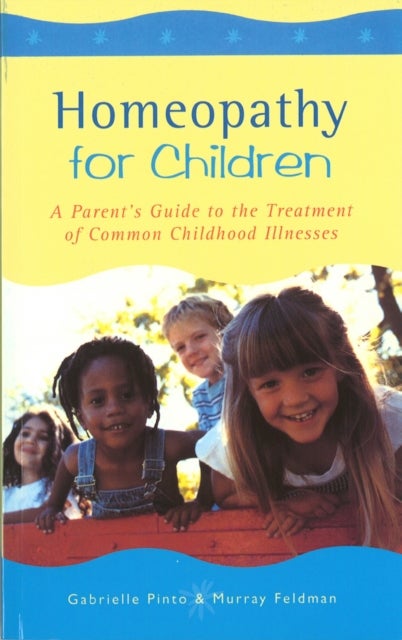 Homeopathy For Children - A Parent's Guide to the Treatment of Common Childhood Illnesses