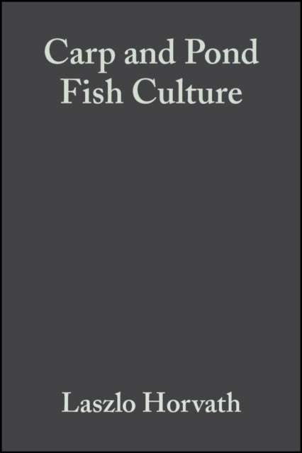 Carp and Pond Fish Culture - Including Chinese Herbivorous Species, Pike, Tench, Zander, Wels Catfish, Goldfish, African Catfish and Sterlet