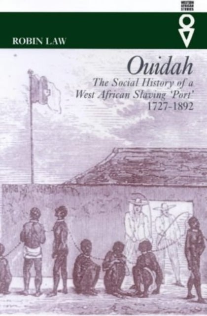 Ouidah - The Social History of a West African Slaving Port 1727-1892