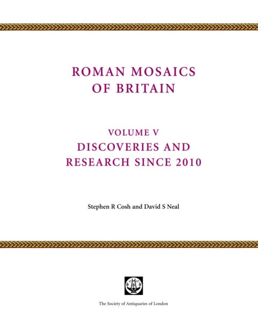 Roman Mosaics of Britain Volume V - Discoveries and research since 2010